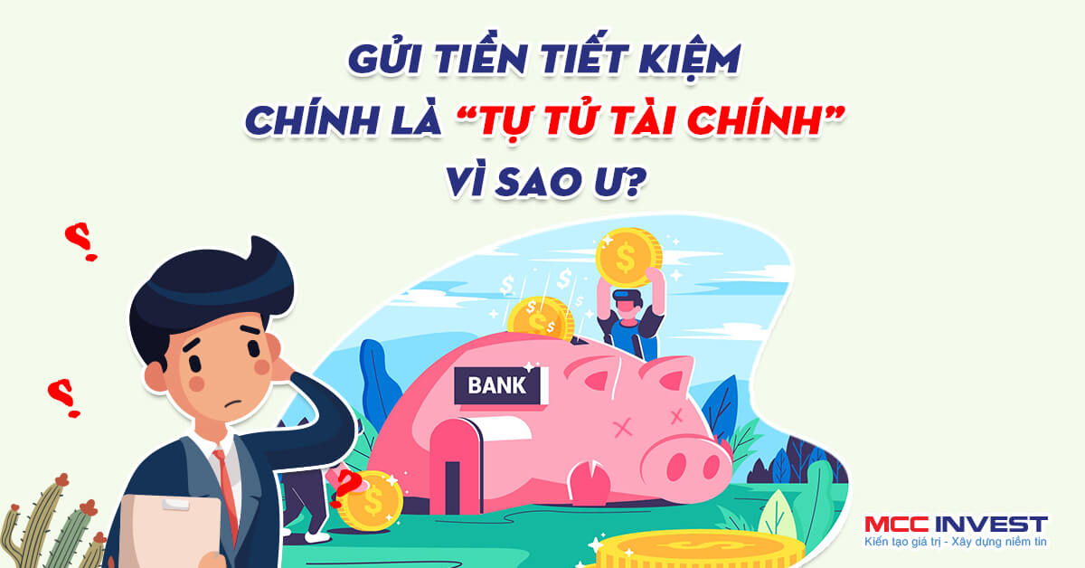 Gửi tiền tiết kiệm với lợi nhuận vài phần trăm 1 năm chính là “tự tử tài chính” Vì sao ư?